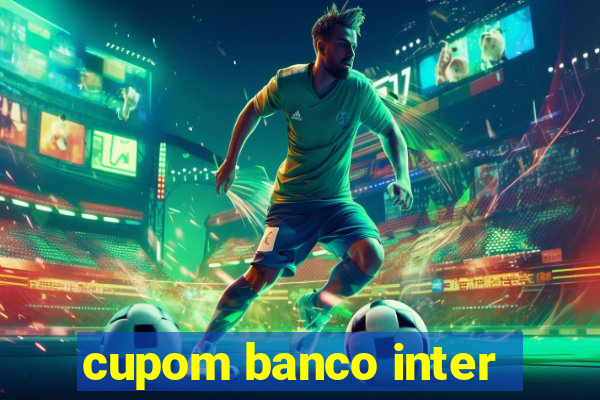 cupom banco inter